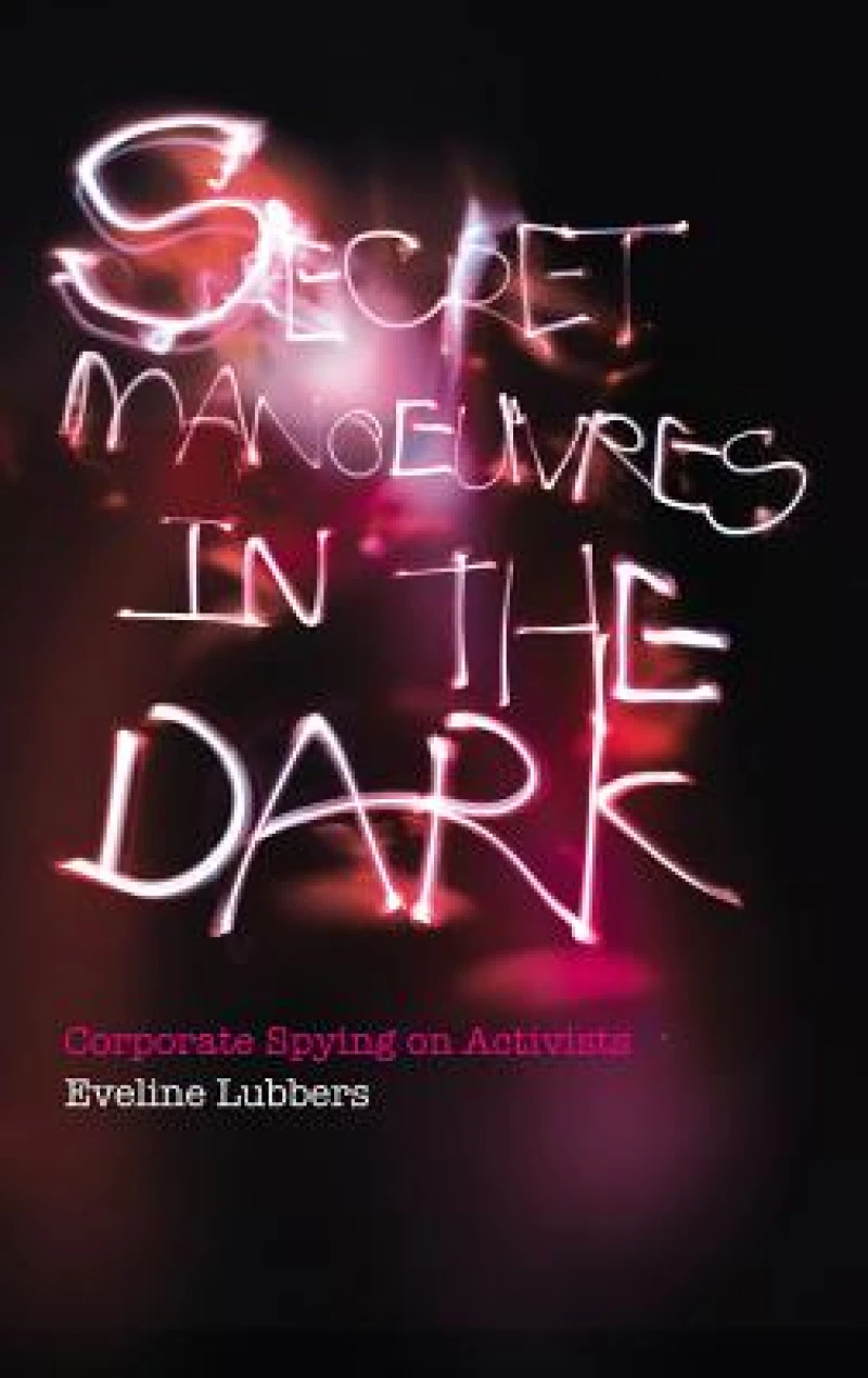 Secret Manoeuvres in the Dark – Corporate and Police Spying on Activists