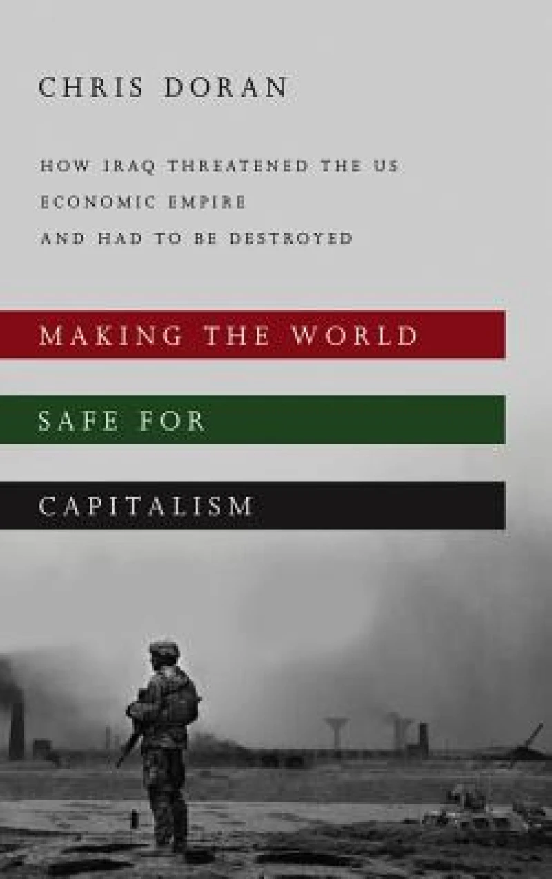 Making the World Safe for Capitalism – How Iraq Threatened the US Economic Empire and had to be Destroyed