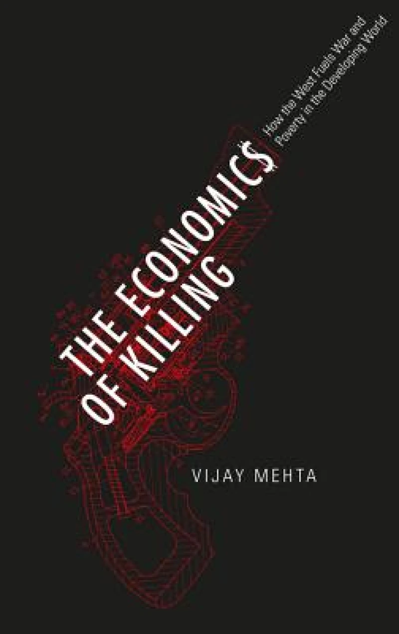 The Economics of Killing – How the West Fuels War and Poverty in the Developing World