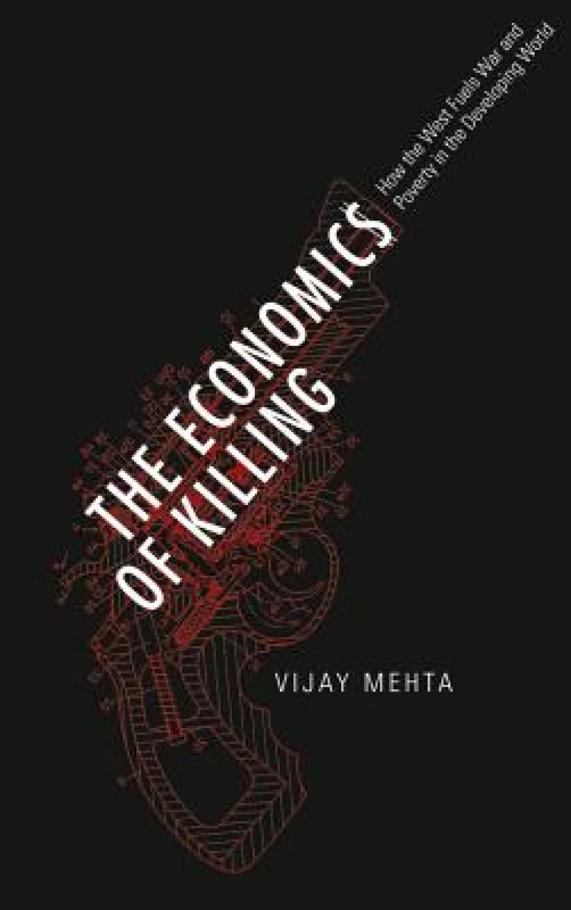 The Economics of Killing – How the West Fuels War and Poverty in the Developing World