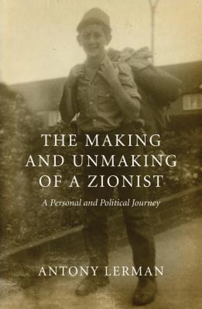The Making and Unmaking of a Zionist – A Personal and Political Journey