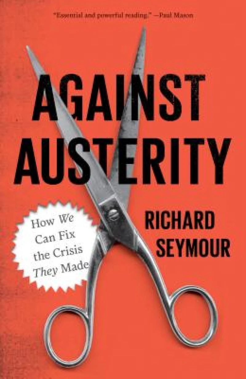 Against Austerity – How we Can Fix the Crisis they Made