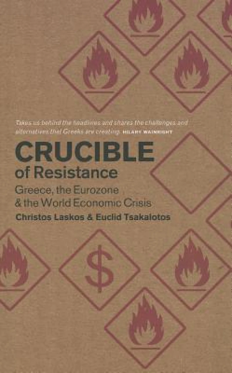 Crucible of Resistance – Greece, the Eurozone and the World Economic Crisis