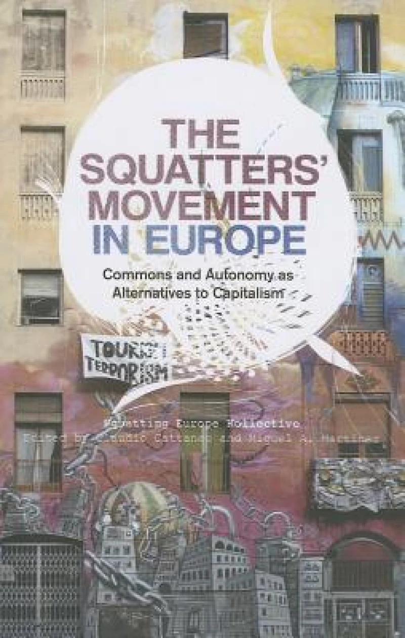 The Squatters' Movement in Europe – Commons and Autonomy as Alternatives to Capitalism