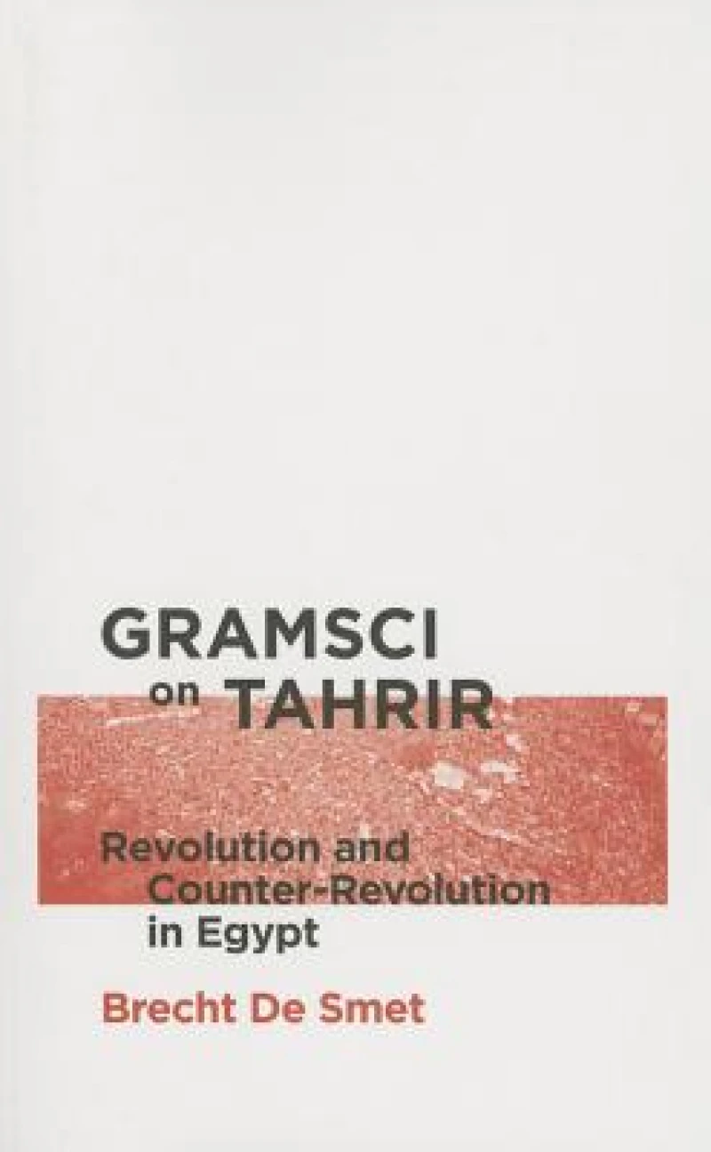 Gramsci on Tahrir – Revolution and Counter–Revolution in Egypt