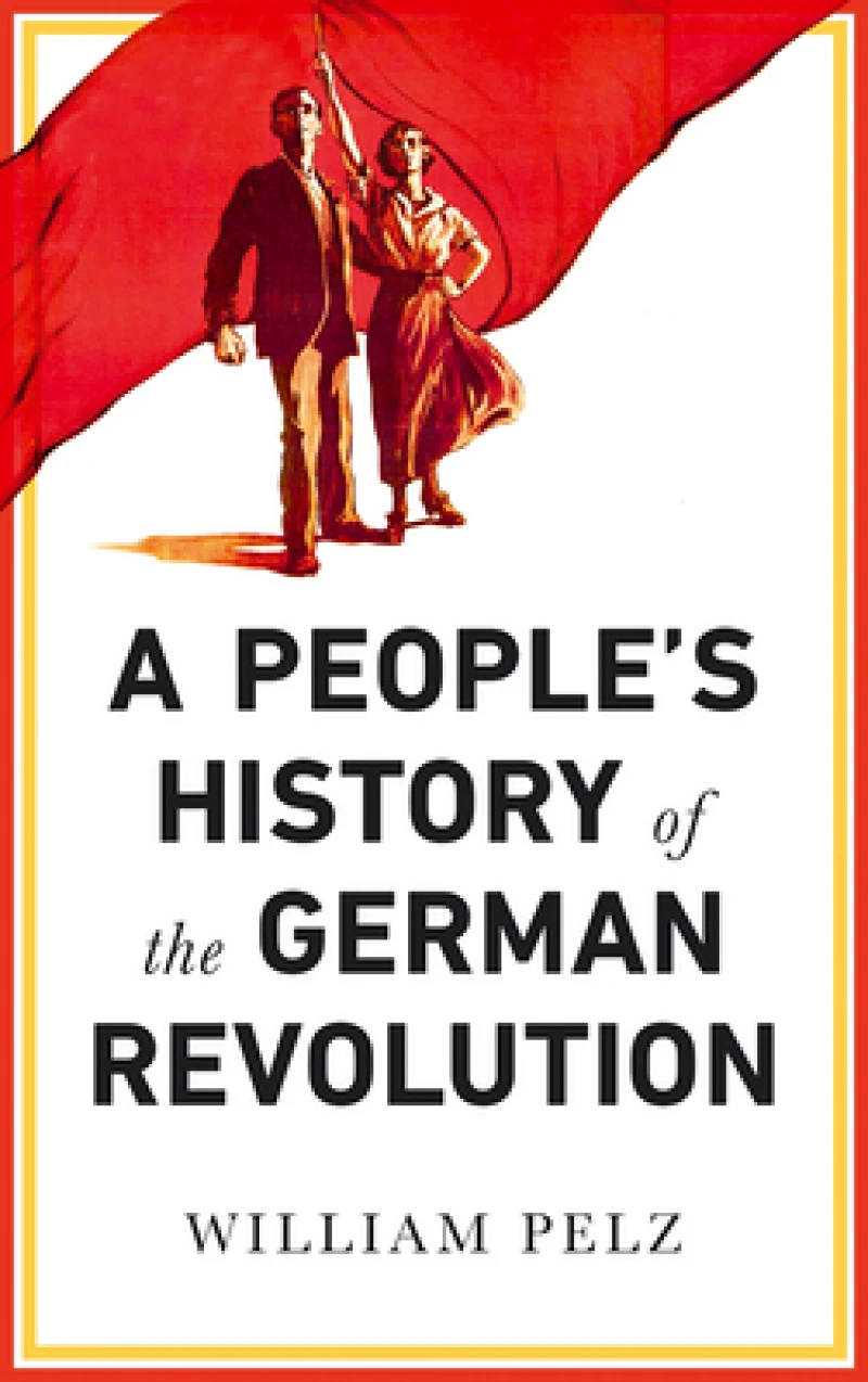 A People''s History of the German Revolution