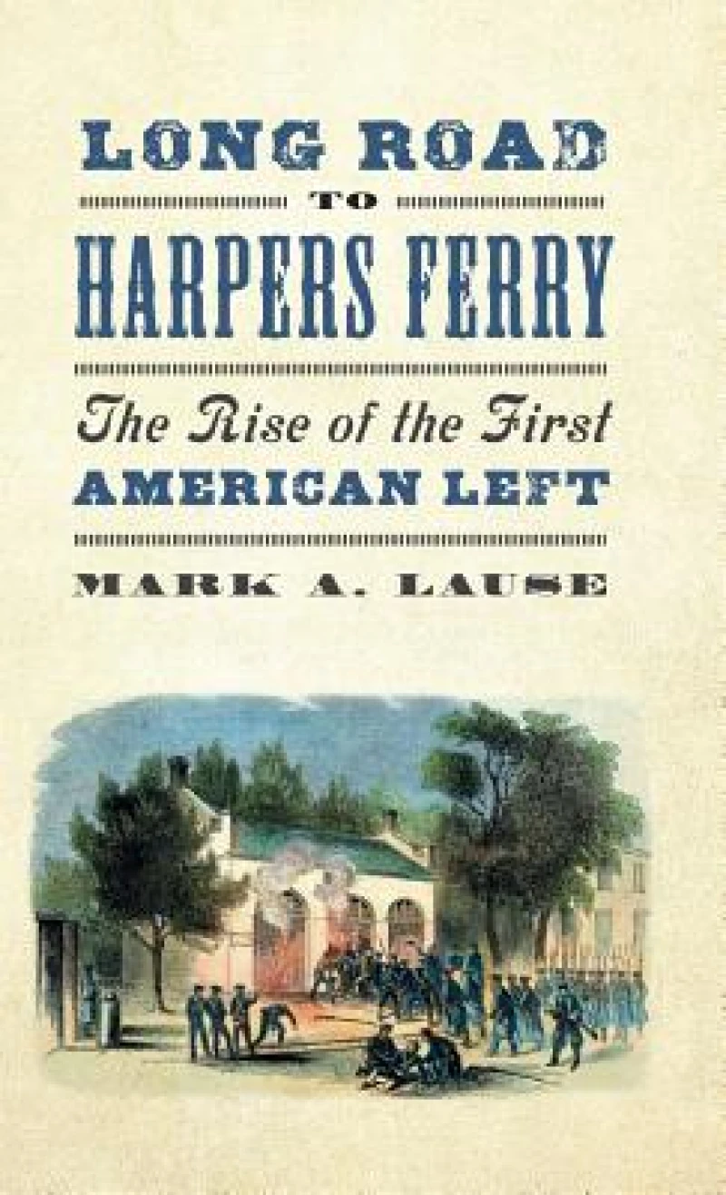 Long Road to Harpers Ferry – The Rise of the First American Left