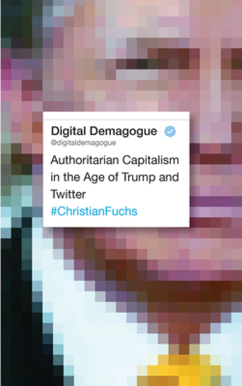 Digital Demagogue – Authoritarian Capitalism in the Age of Trump and Twitter