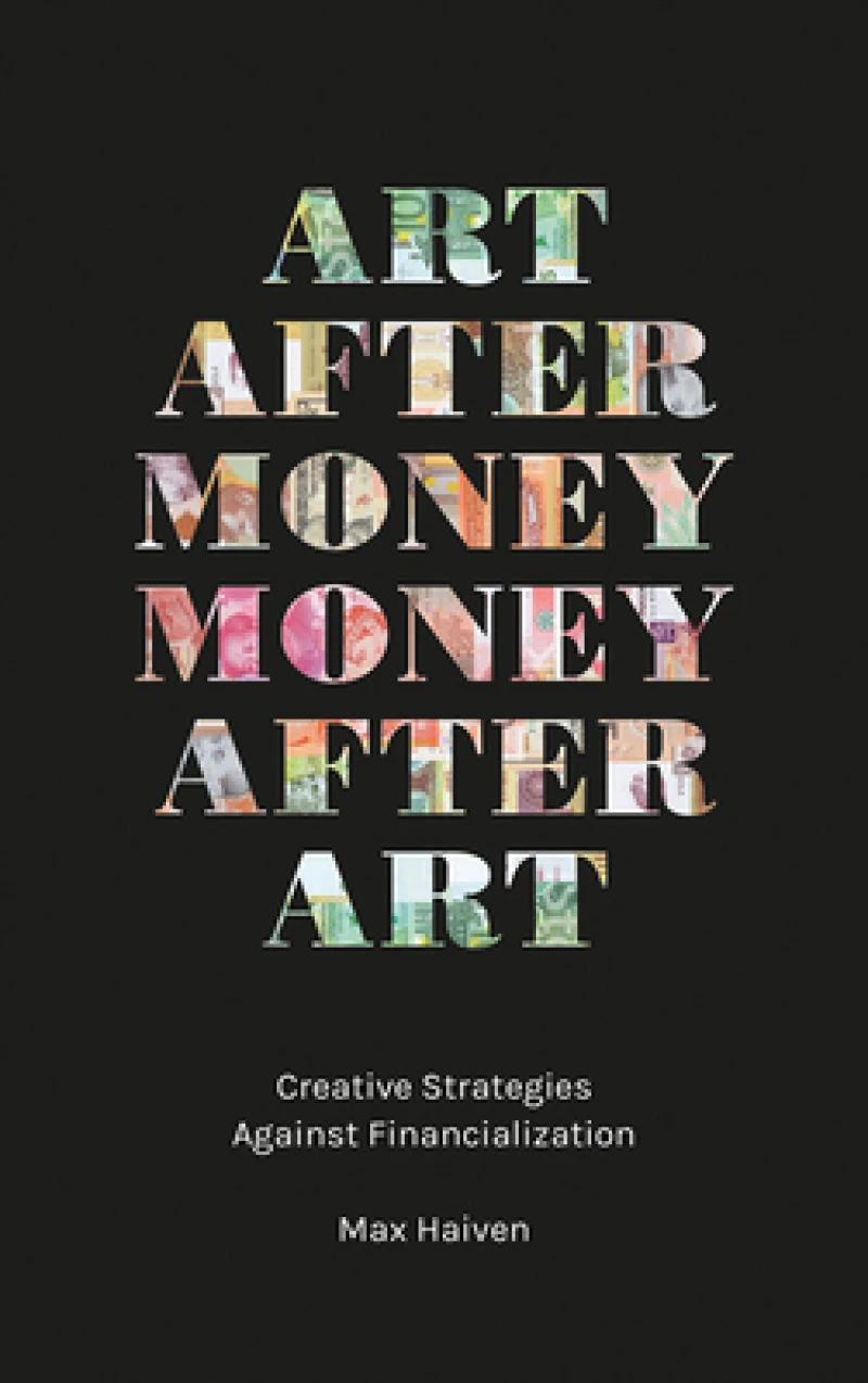 Art after Money, Money after Art – Creative Strategies Against Financialization