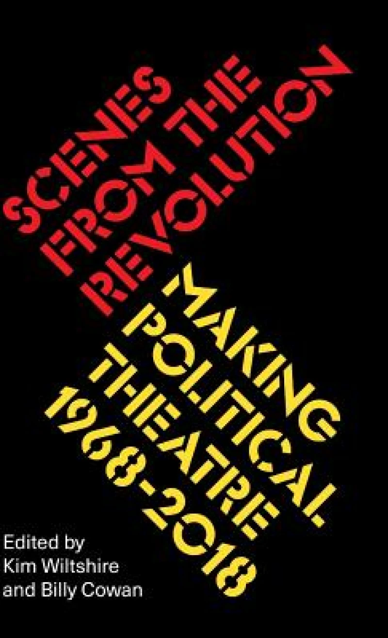 Scenes from the Revolution – Making Political Theatre 1968–2018