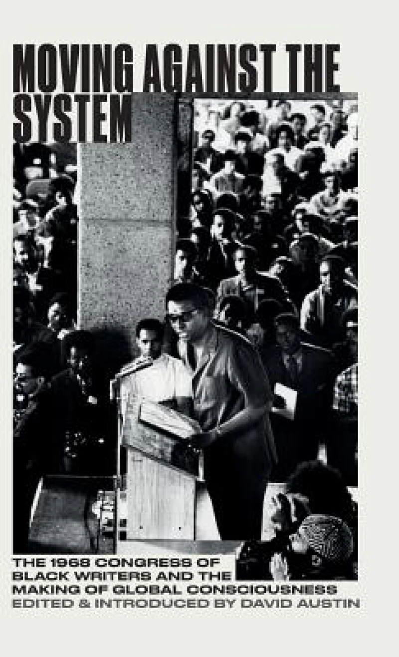 Moving Against the System – The 1968 Congress of Black Writers and the Making of Global Consciousness