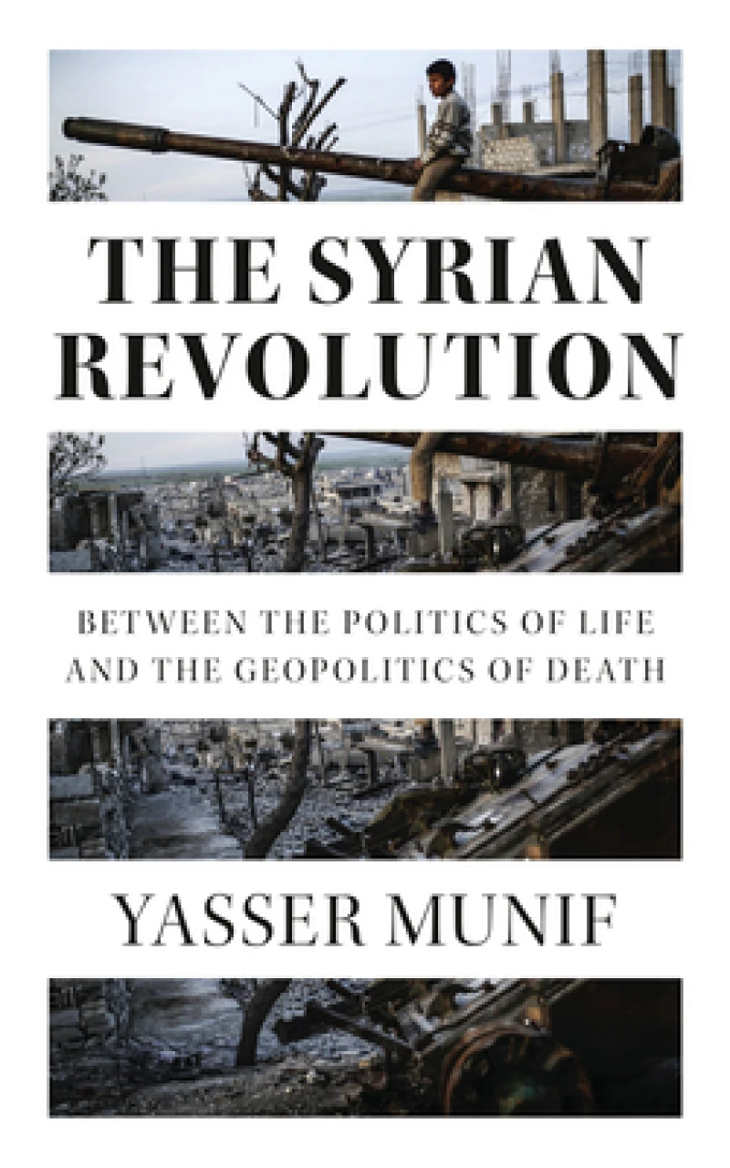 The Syrian Revolution – Between the Politics of Life and the Geopolitics of Death