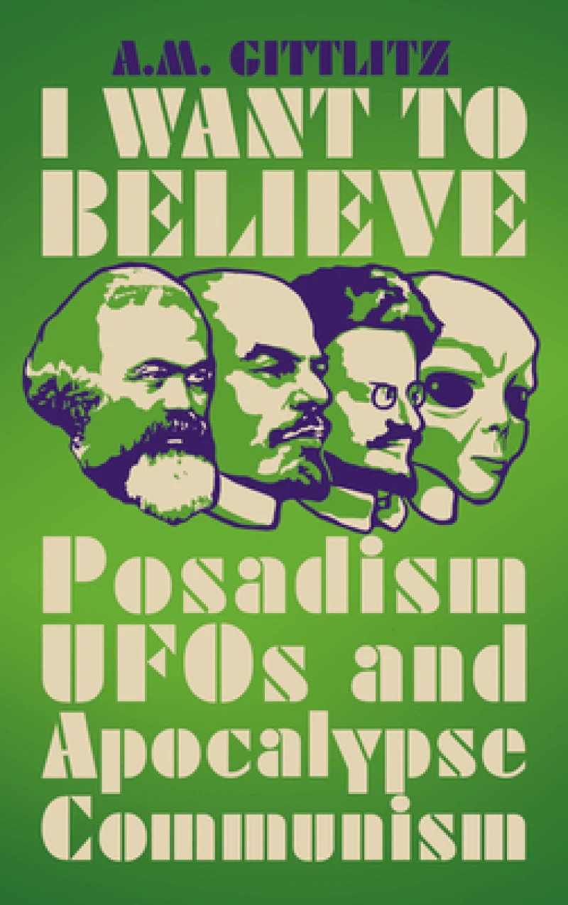 I Want to Believe – Posadism, UFOs and Apocalypse Communism
