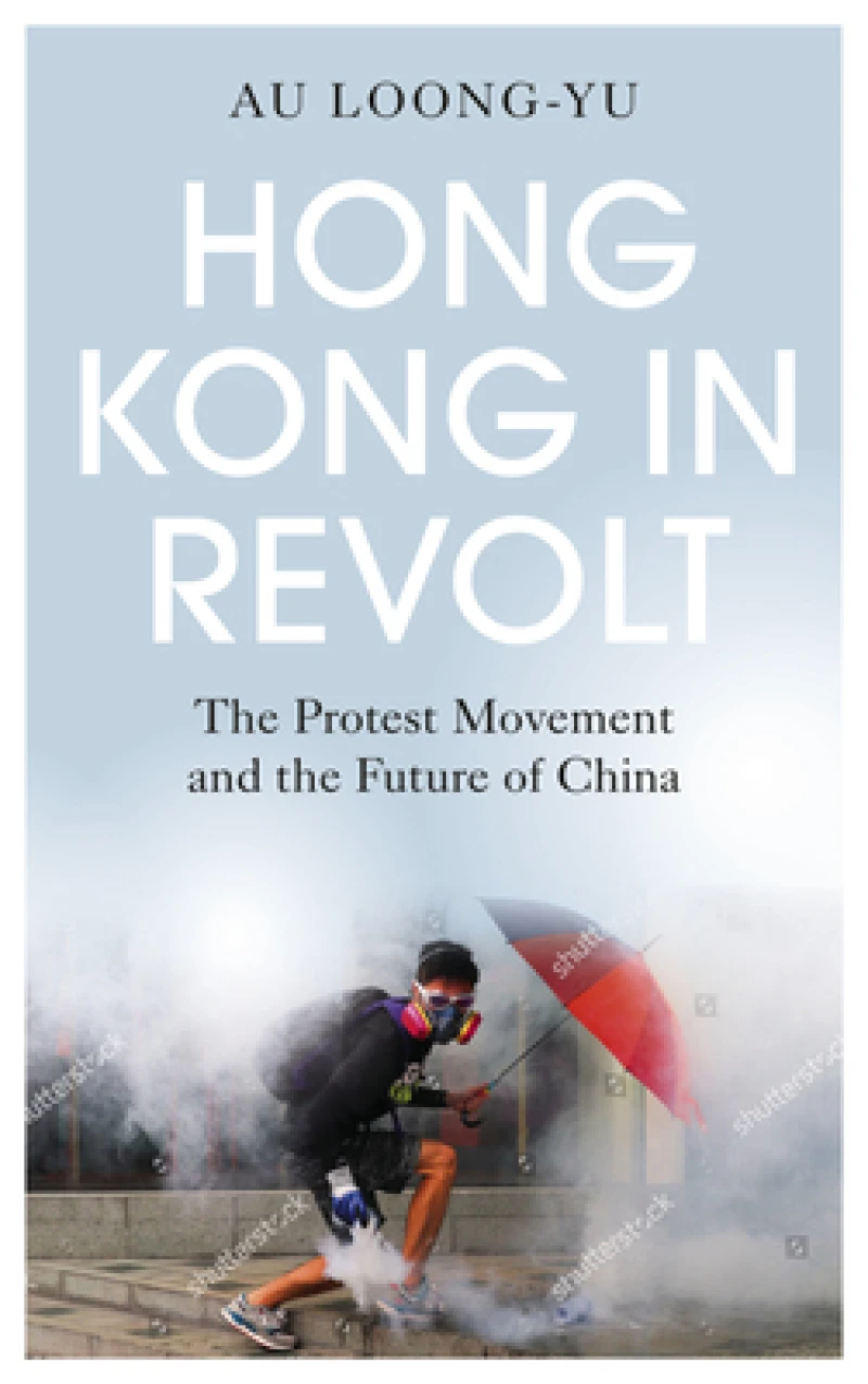 Hong Kong in Revolt – The Protest Movement and the Future of China