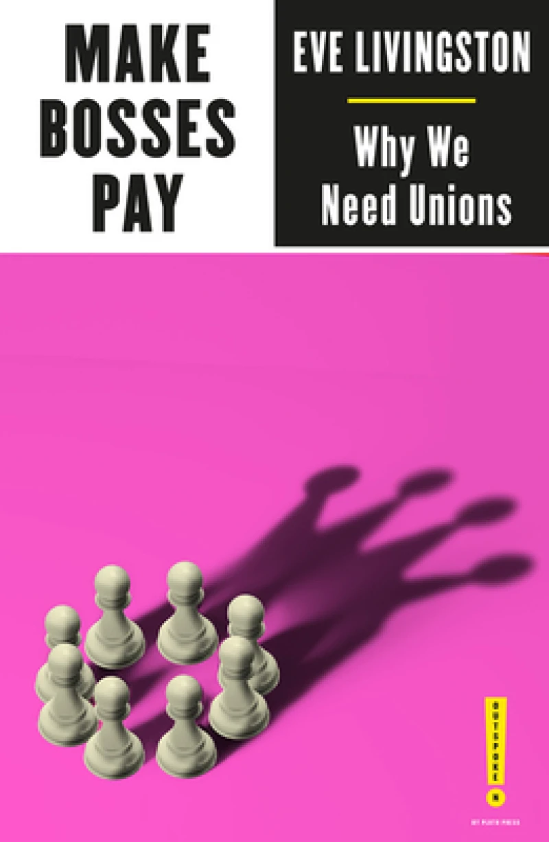 Make Bosses Pay – Why We Need Unions