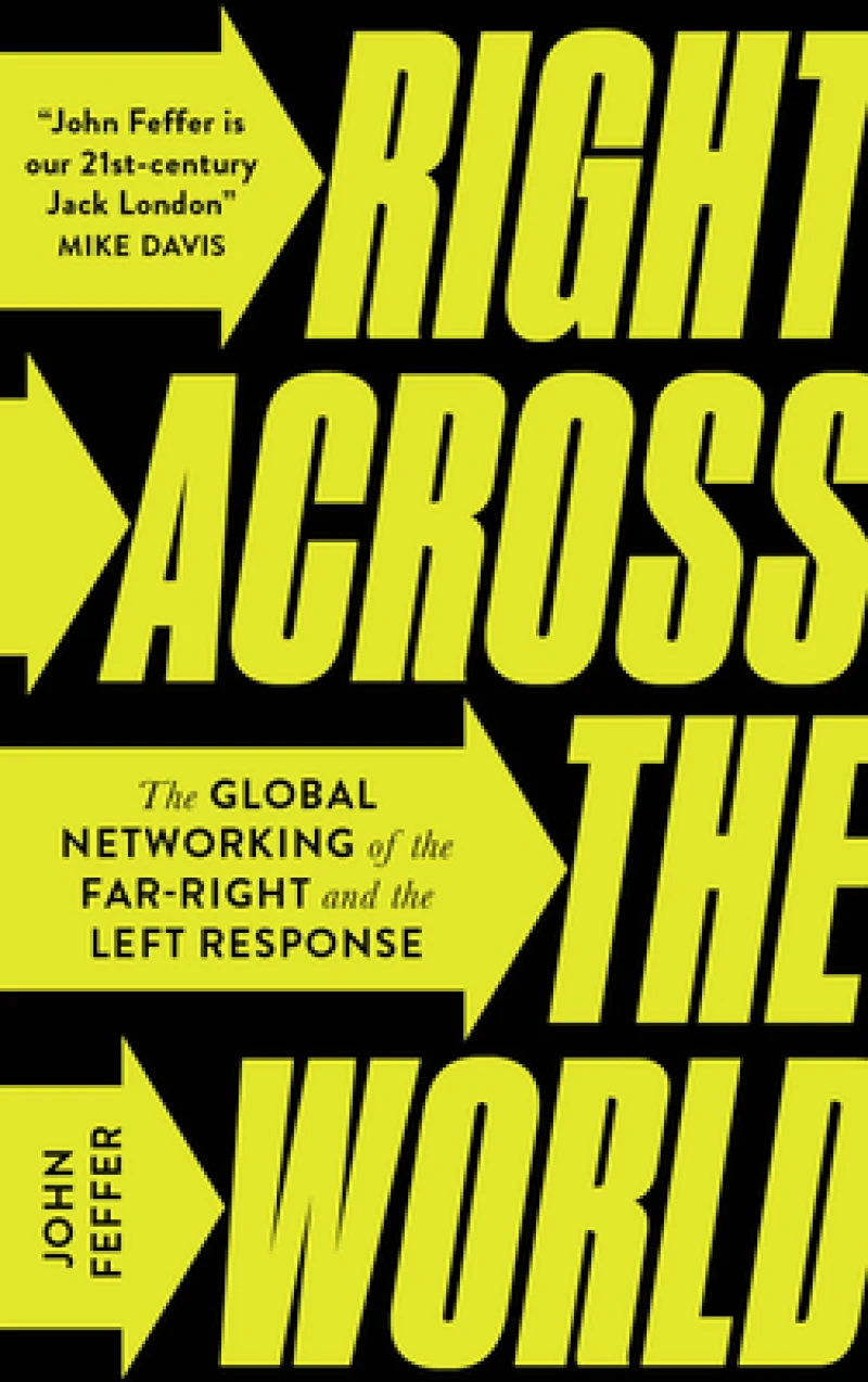 Right Across the World – The Global Networking of the Far–Right and the Left Response