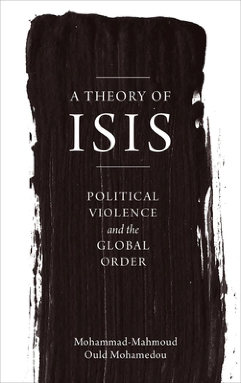 A Theory of ISIS – Political Violence and the Transformation of the Global Order