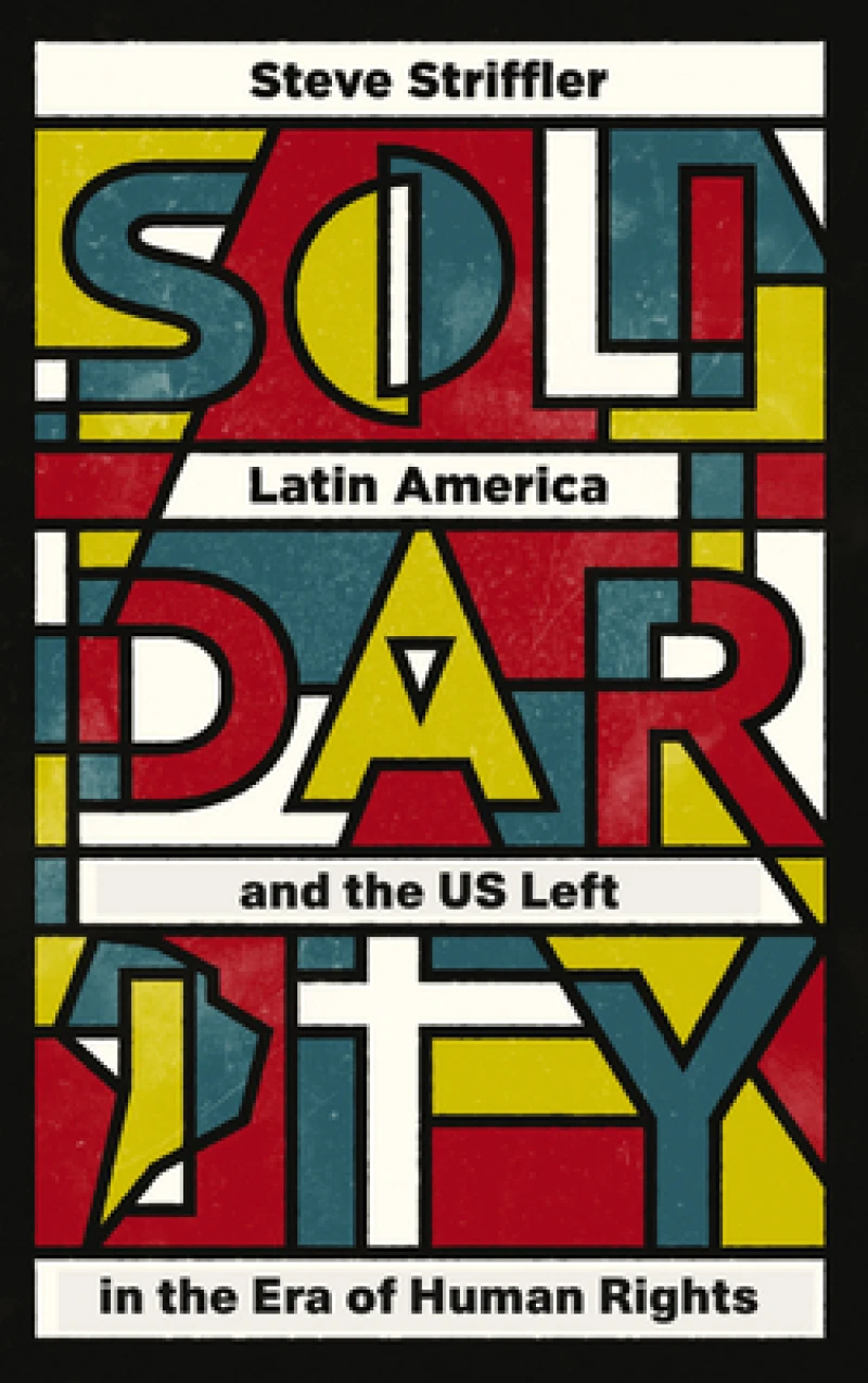 Solidarity – Latin America and the US Left in the Era of Human Rights