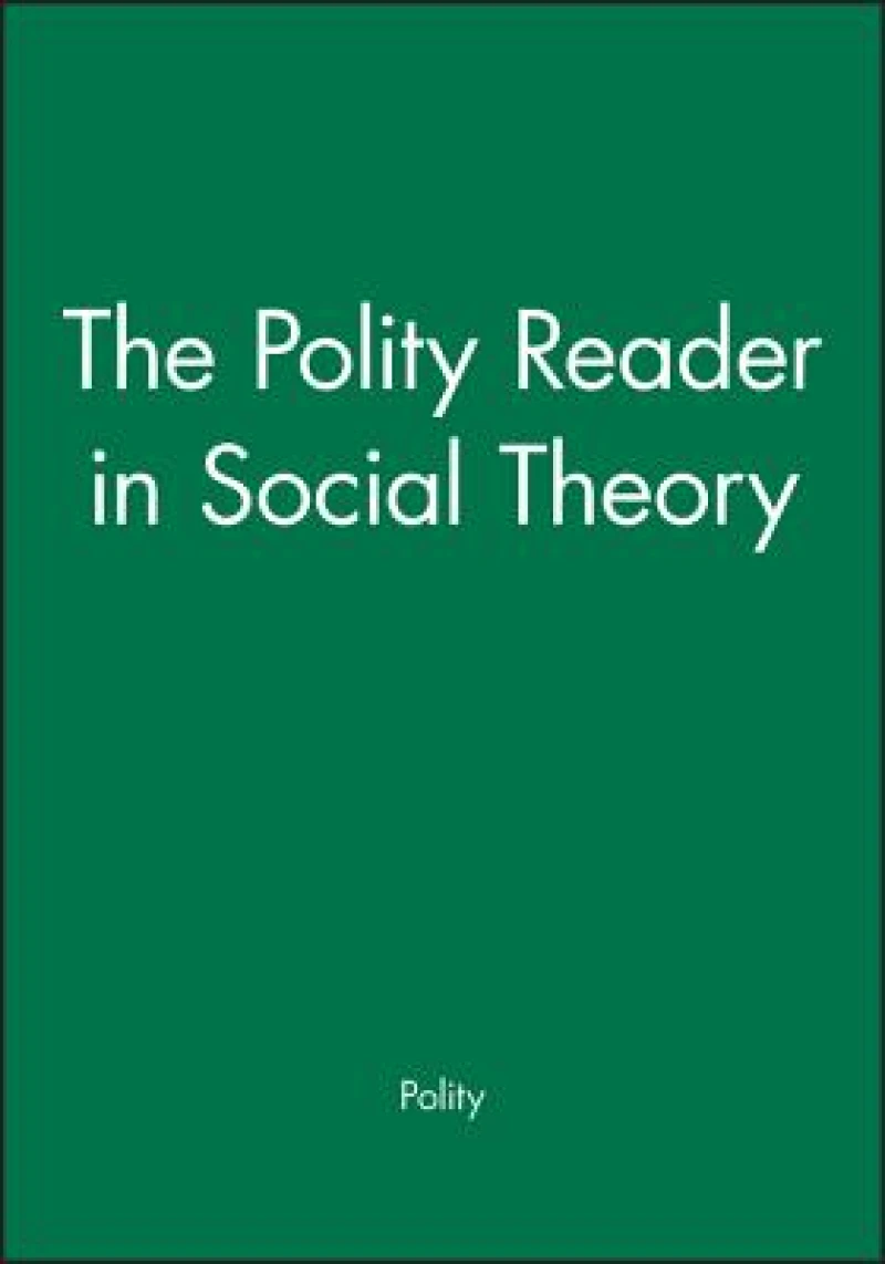 The Polity Reader in Social Theory