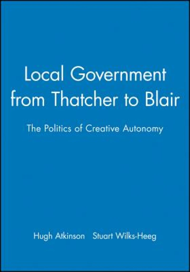 Local Government from Thatcher to Blair