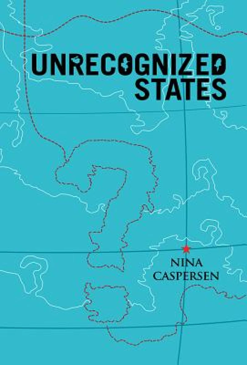 Unrecognised States – The Struggle for Sovereignty  in the Modern International System