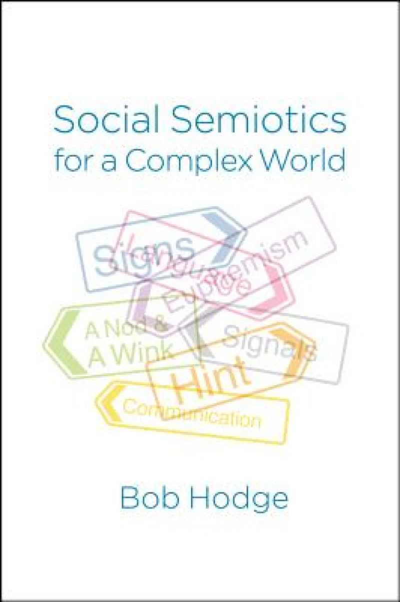 Social Semiotics for a Complex World – Analysing Language and Social Meaning