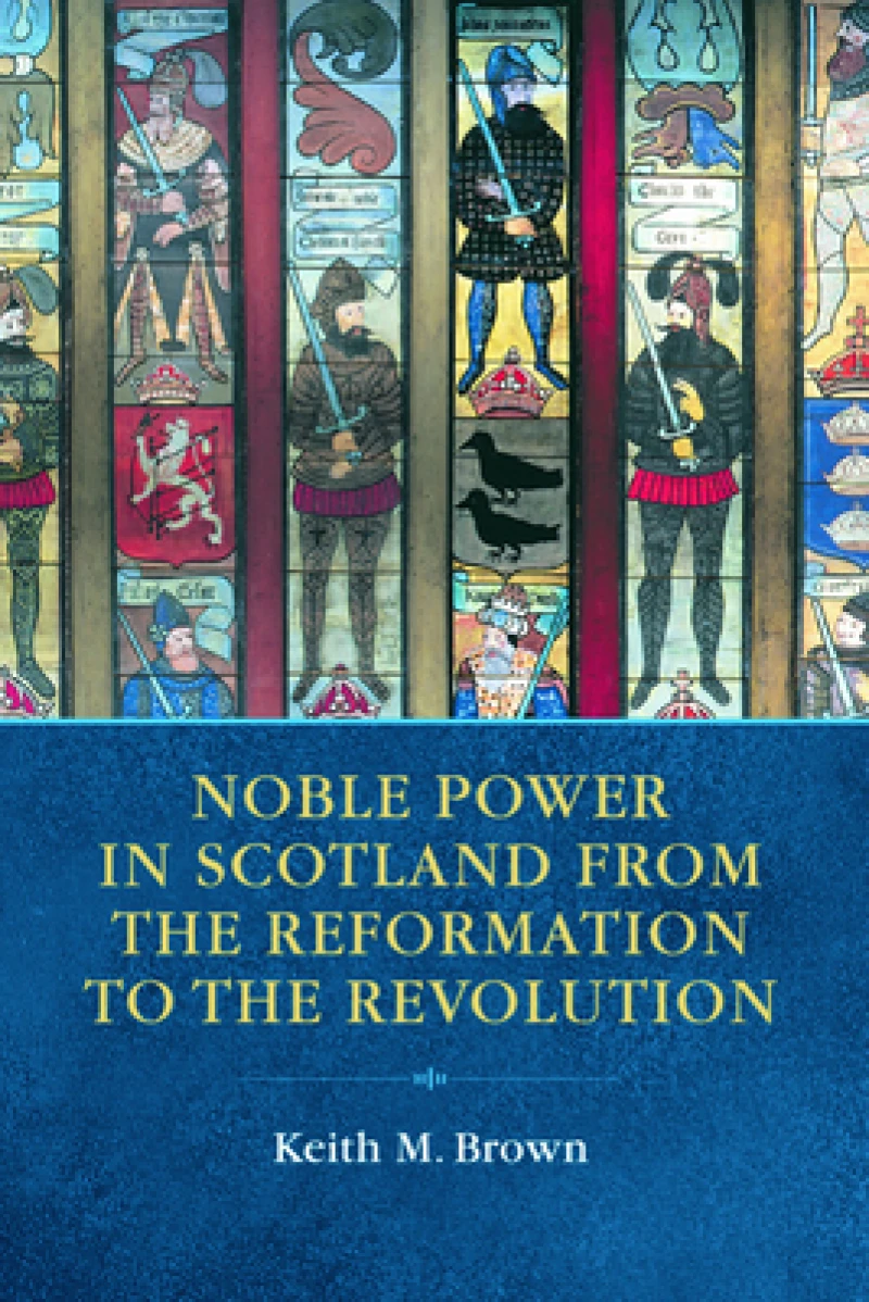 Noble Power in Scotland from the Reformation to the Revolution