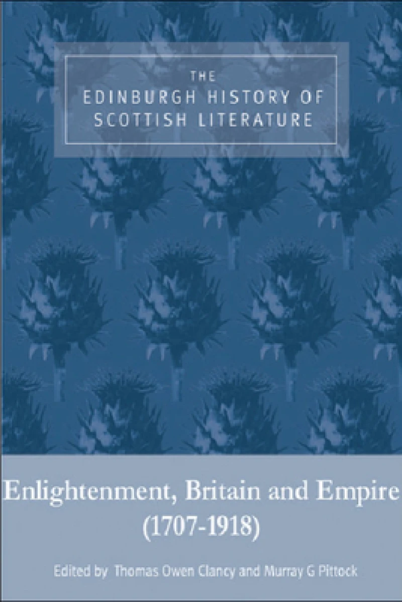 The Edinburgh History of Scottish Literature: Enlightenment, Britain and Empire (17071918)