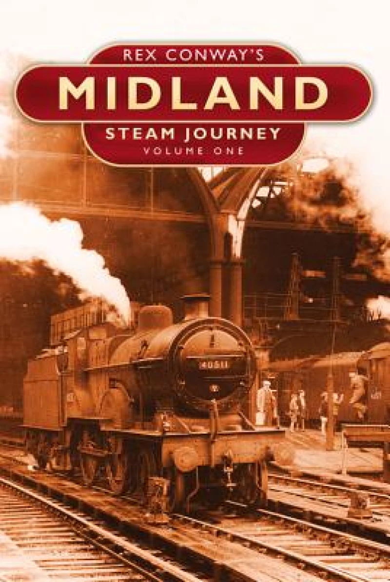 Rex Conway''s Midland Steam Journey: Volume One