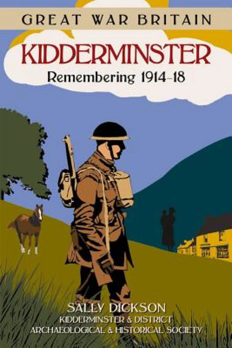 Great War Britain Kidderminster: Remembering 1914-18