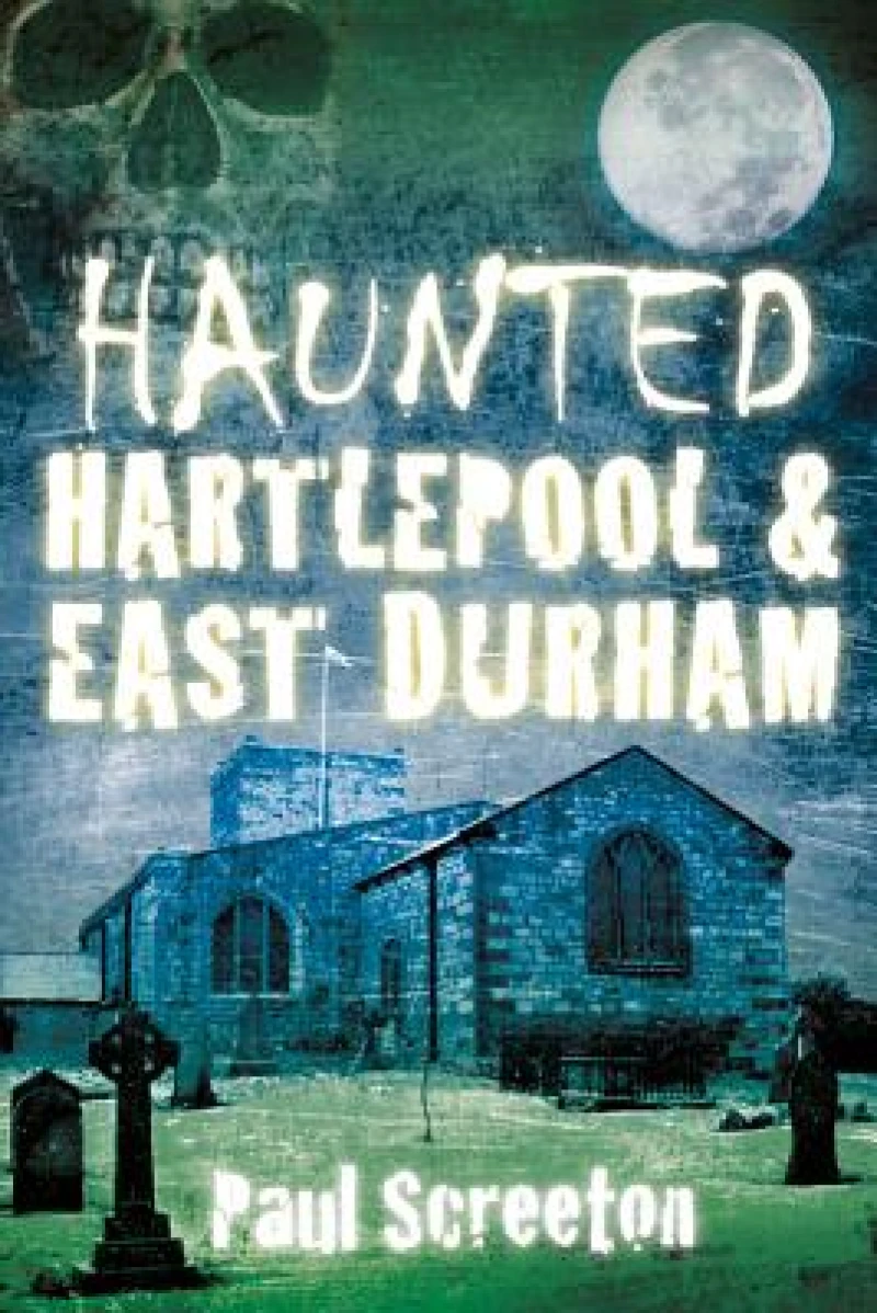 Haunted Hartlepool and East Durham