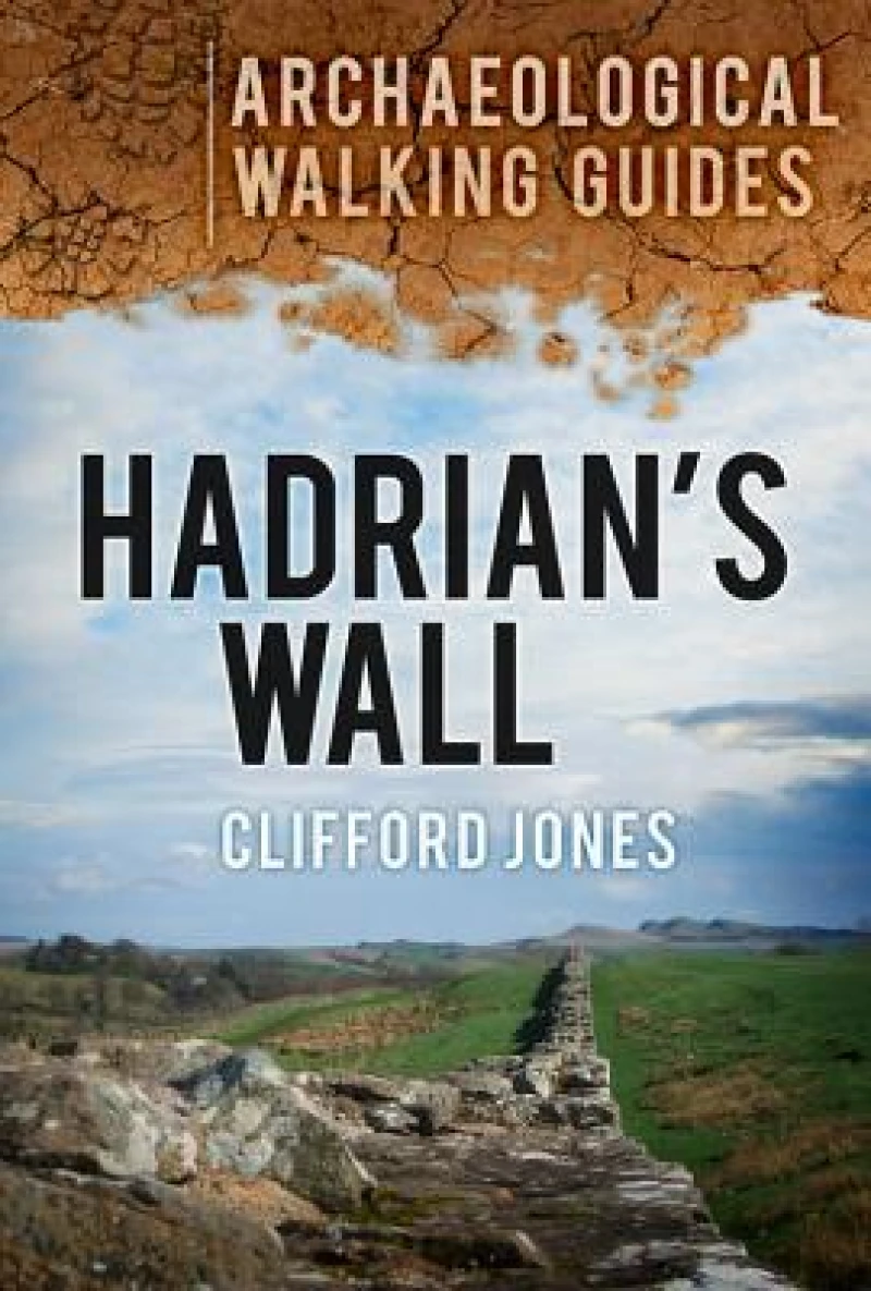 Hadrian''s Wall: Archaeological Walking Guides