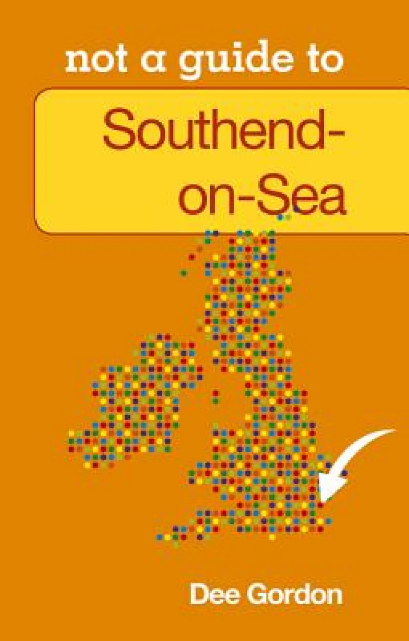 Not a Guide to: Southend on Sea
