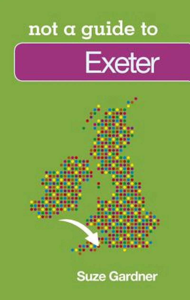 Not a Guide to: Exeter