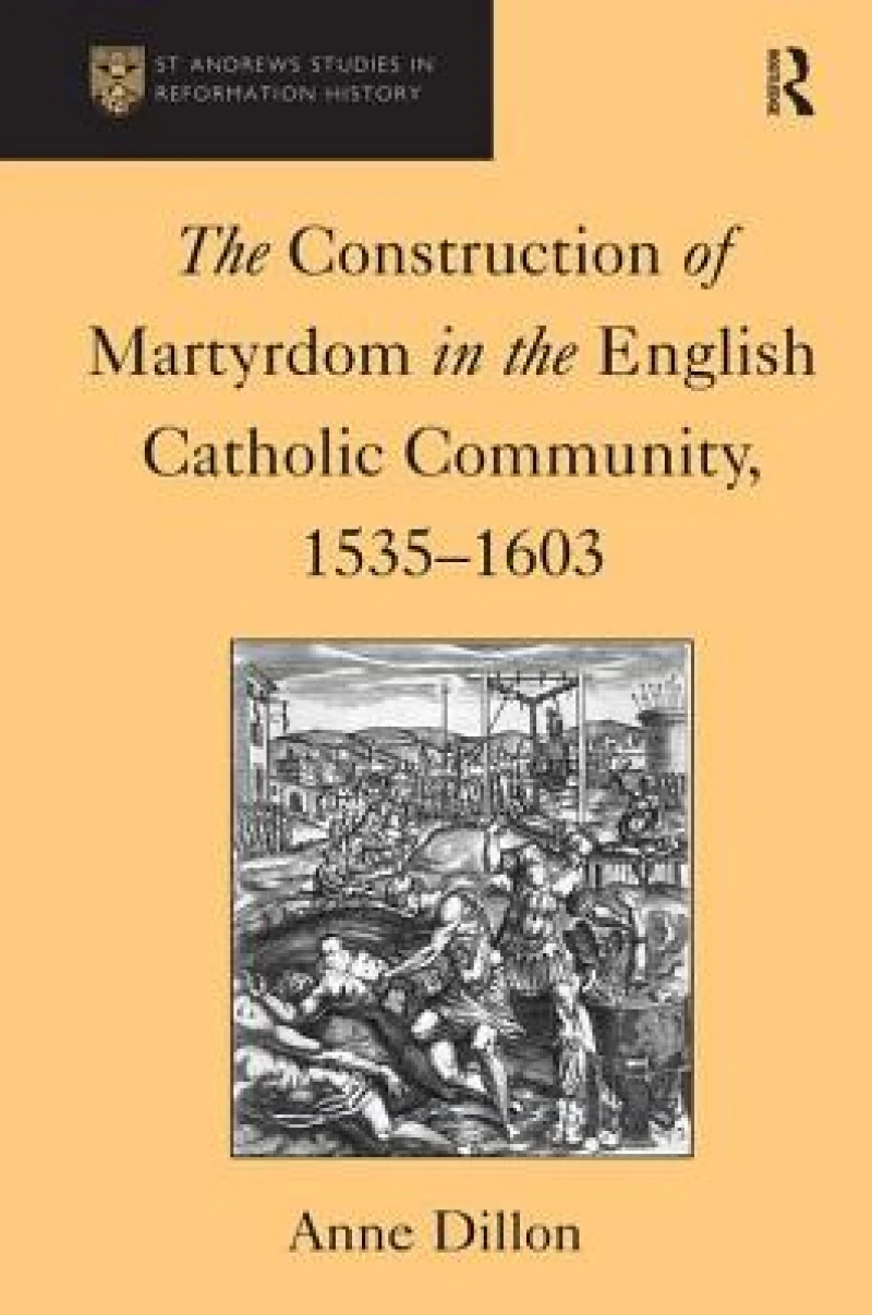 The Construction of Martyrdom in the English Catholic Community, 1535–1603