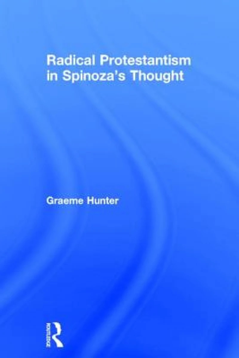 Radical Protestantism in Spinoza's Thought