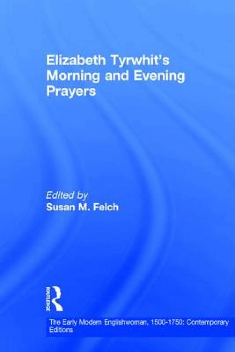 Elizabeth Tyrwhit's Morning and Evening Prayers