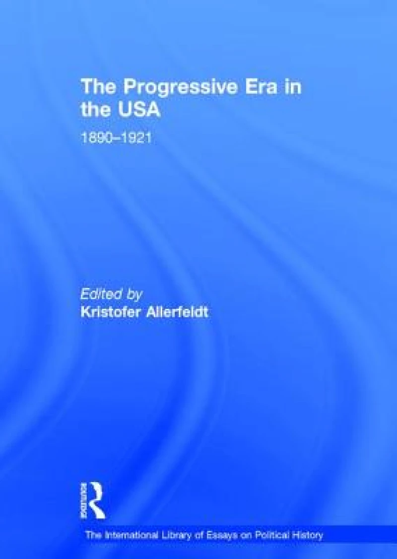The Progressive Era in the USA: 1890–1921