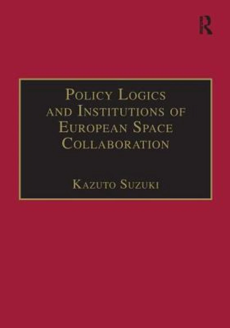 Policy Logics and Institutions of European Space Collaboration