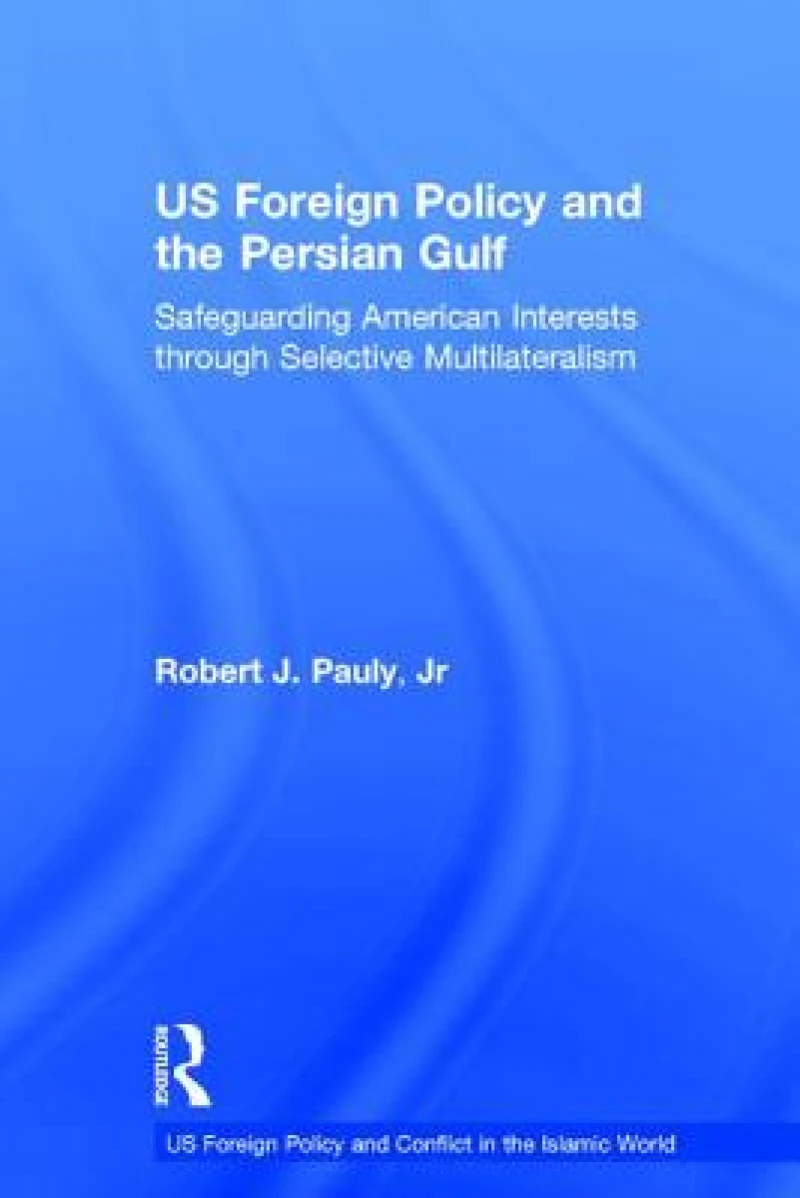 US Foreign Policy and the Persian Gulf