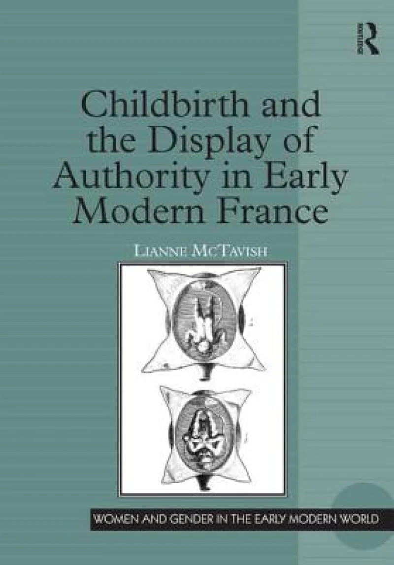 Childbirth and the Display of Authority in Early Modern France