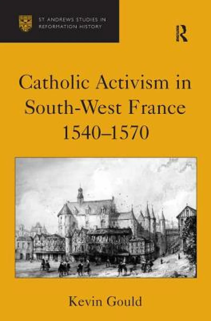 Catholic Activism in South-west France, 1540-1570
