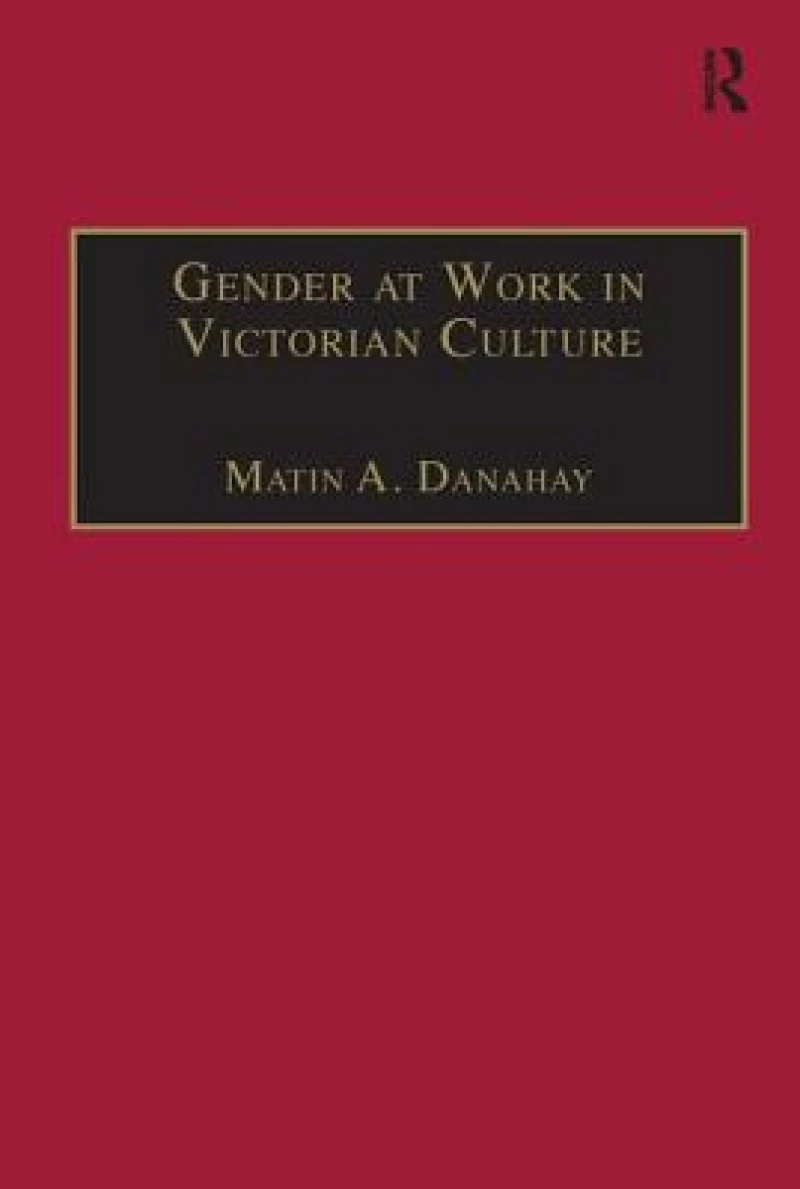 Gender at Work in Victorian Culture
