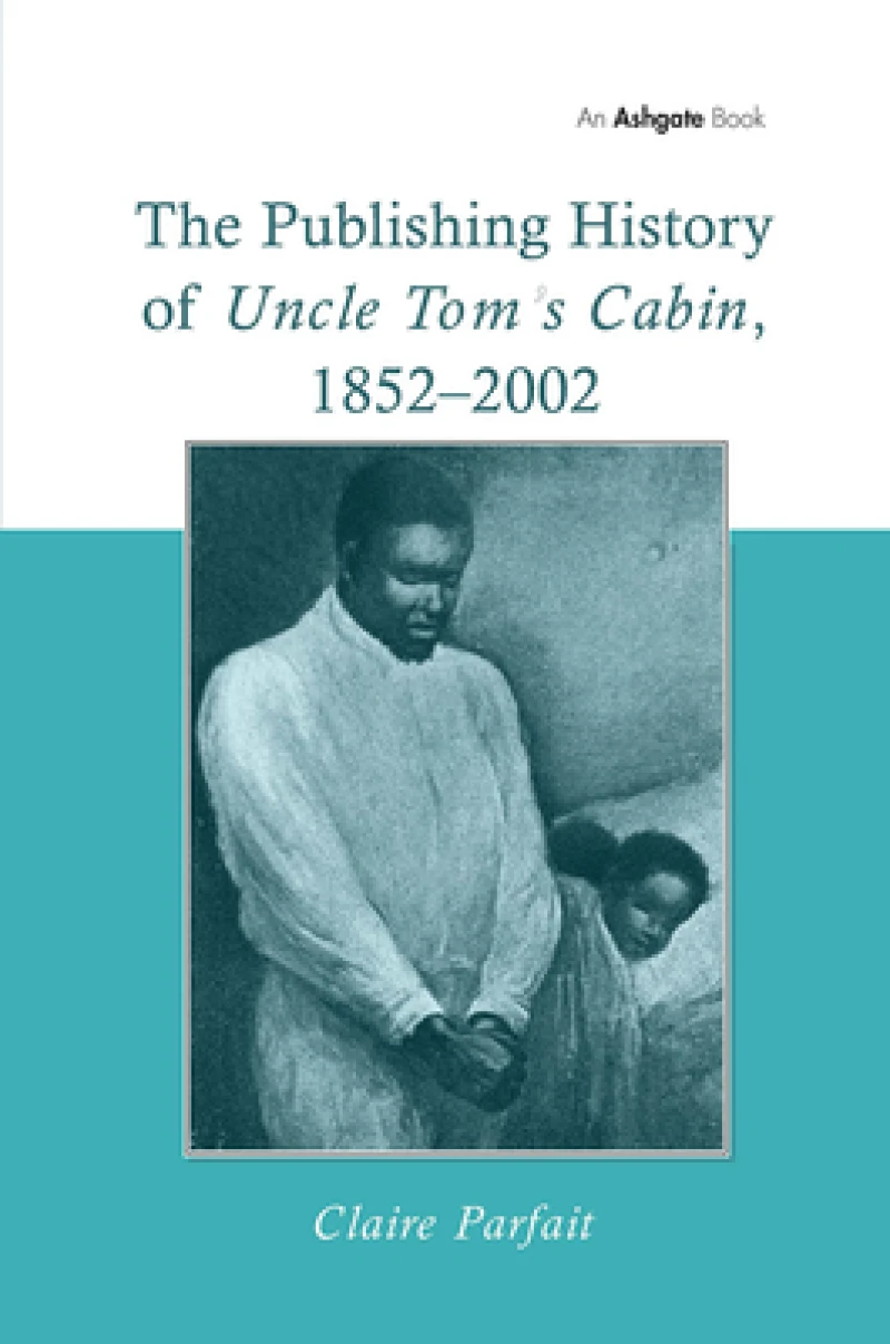 The Publishing History of Uncle Tom''s Cabin, 1852–2002