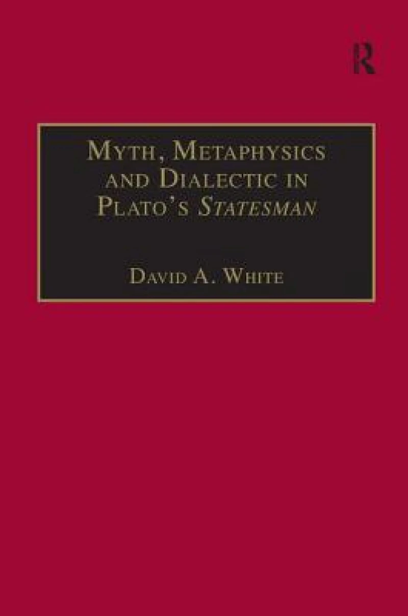 Myth, Metaphysics and Dialectic in Plato's Statesman