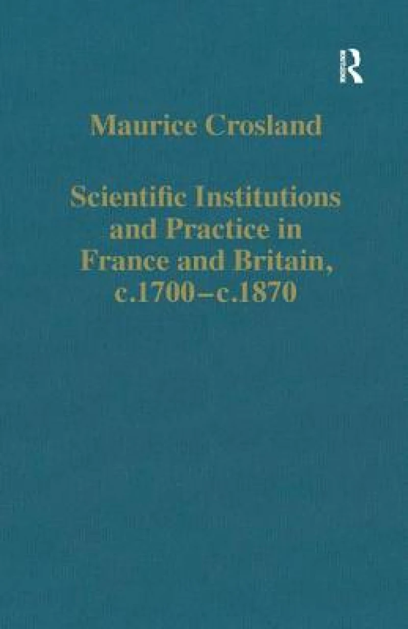 Scientific Institutions and Practice in France and Britain, c.1700–c.1870
