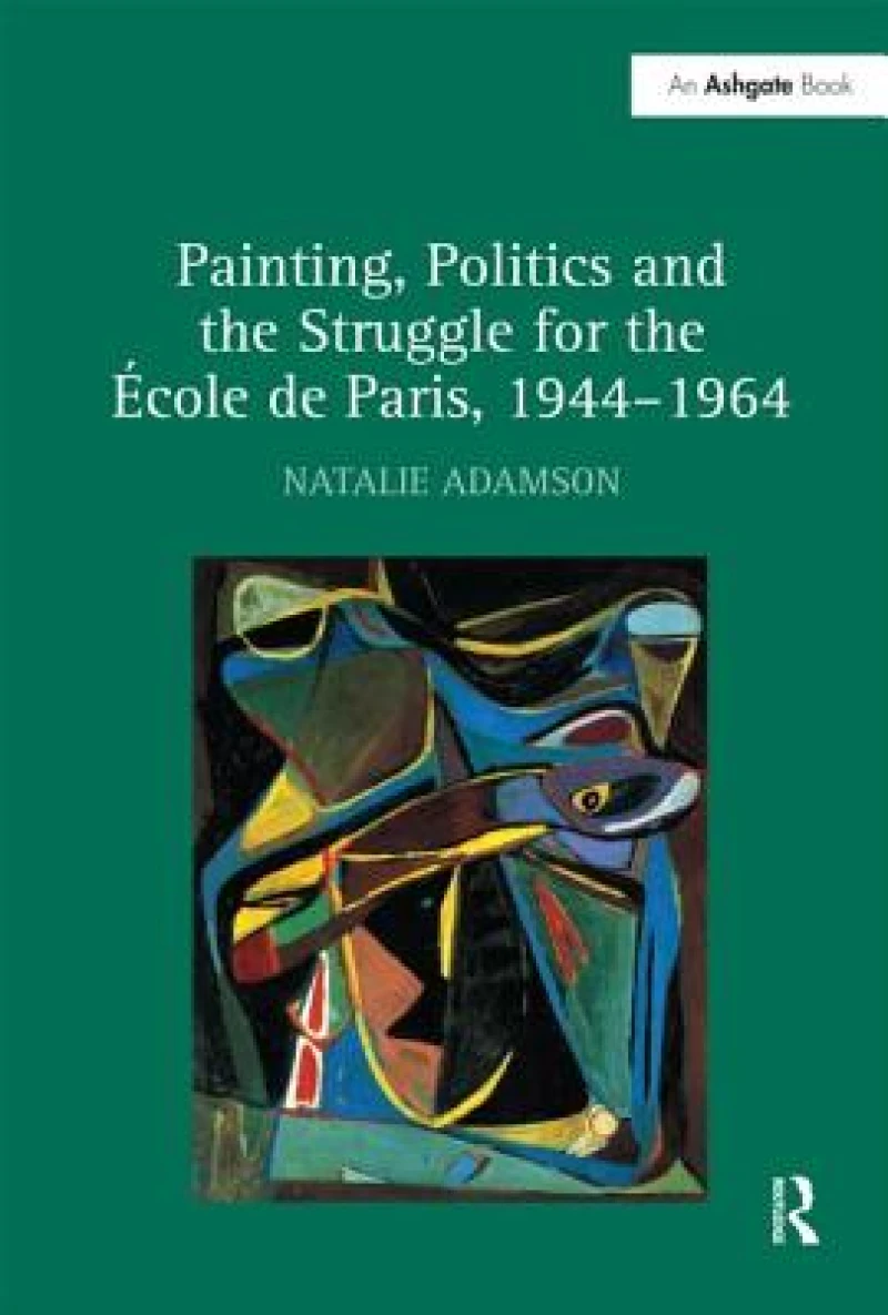 Painting, Politics and the Struggle for the Ecole de Paris, 1944–1964