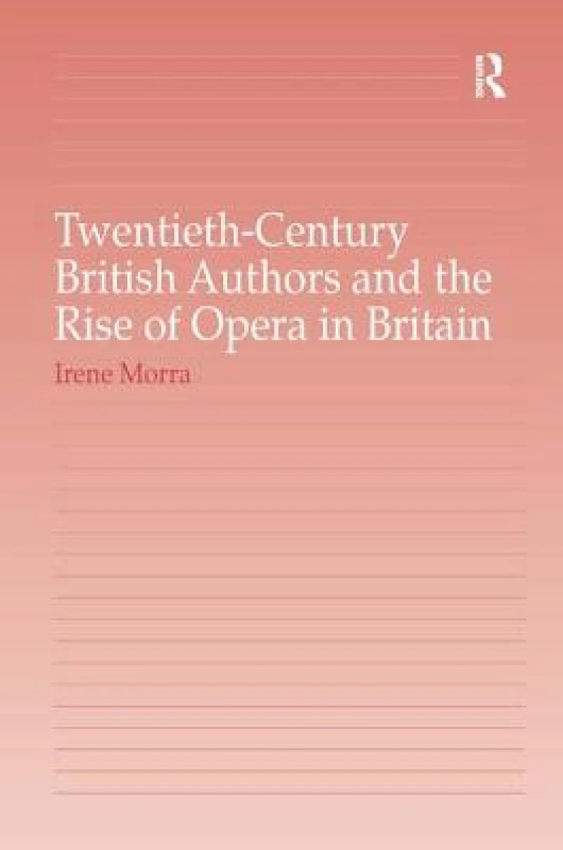 Twentieth-Century British Authors and the Rise of Opera in Britain