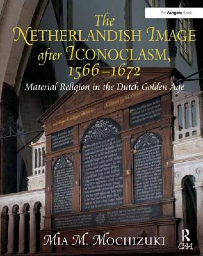 The Netherlandish Image after Iconoclasm, 1566–1672