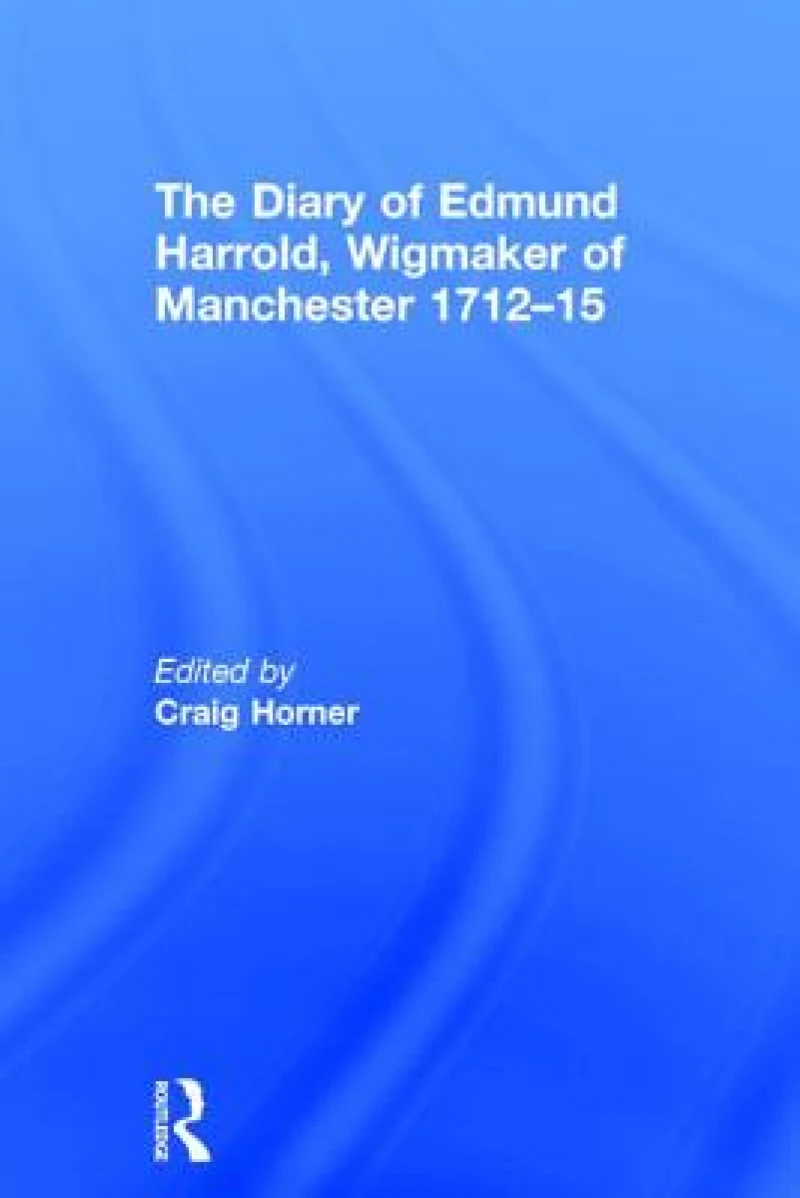 The Diary of Edmund Harrold, Wigmaker of Manchester 1712–15